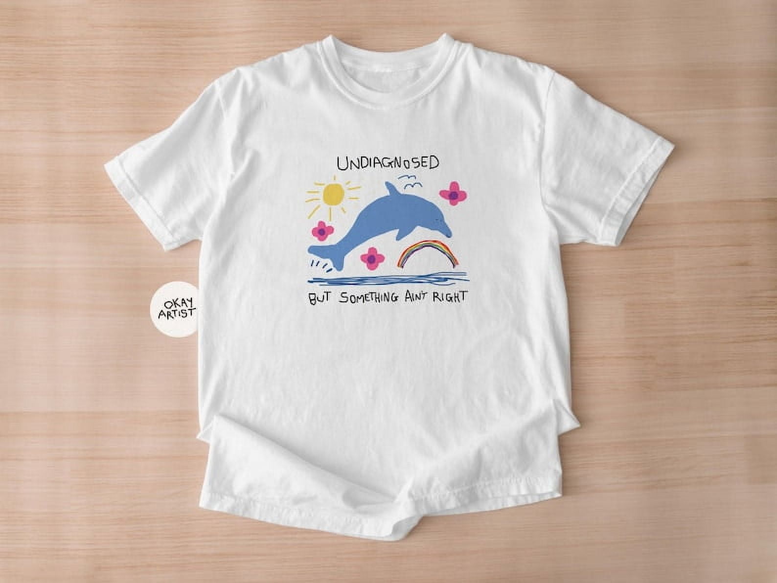 undiagnosed but something ain't right - unisex t shirt, funny t shirt, silly t shirt, weird graphic tee, funny graphic tee, dolphin meme